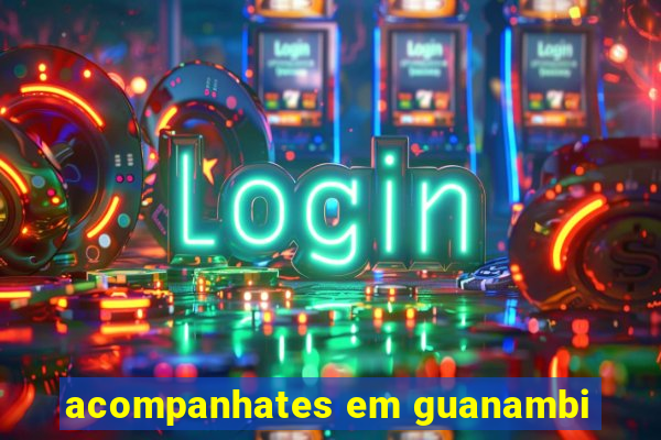 acompanhates em guanambi